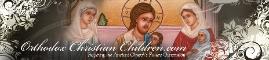 Orthodox Christian Children: Inspiring the Ancient Church's Future Generation